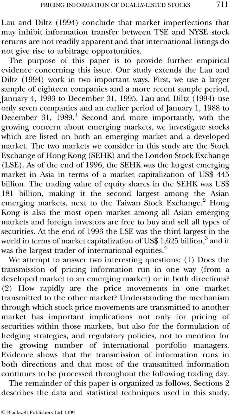 Our sudy exends he Lau and Dilz (1994) work in wo imporan ways. Firs, we use a larger sample of eigheen companies and a more recen sample period, January 4, 1993 o December 31, 1995.