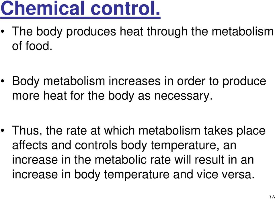 Thus, the rate at which metabolism takes place affects and controls body temperature,
