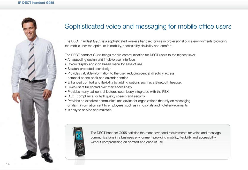 The DECT handset G955 brings mobile communication for DECT users to the highest level: An appealing design and intuitive user interface Colour display and icon based menu for ease of use