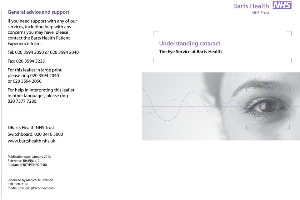 Understanding cataract Tel: 020 3594 2050 or 020 3594 2040 The Eye Service at Barts Health Fax: 020 3594 3235 For this leaflet in large print, please ring 020 3594 2040