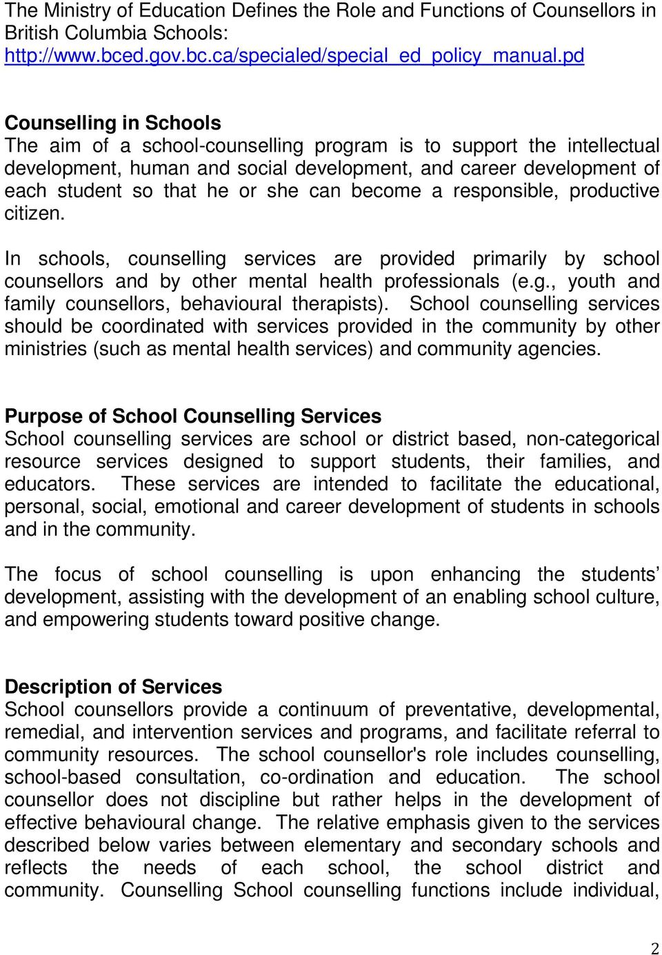 can become a responsible, productive citizen. In schools, counselling services are provided primarily by school counsellors and by other mental health professionals (e.g., youth and family counsellors, behavioural therapists).