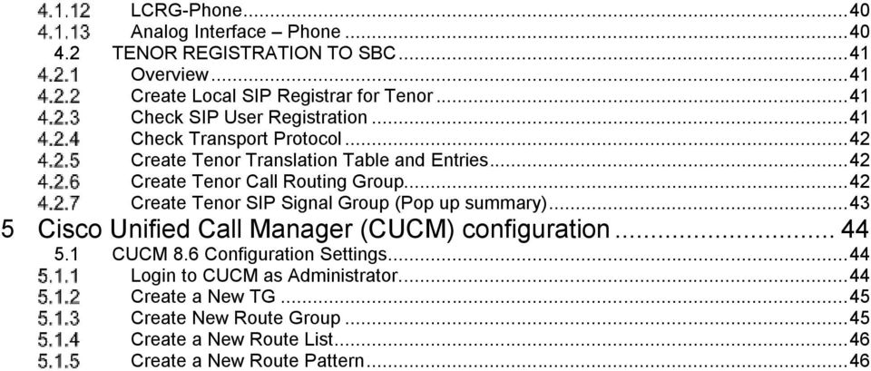 .. 42 Create Tenor Call Routing Group... 42 Create Tenor SIP Signal Group (Pop up summary)... 43 5 Cisco Unified Call Manager (CUCM) configuration.