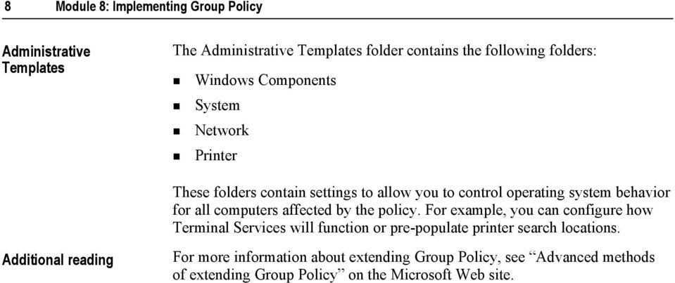 Printer These folders contain settings to allow you to control operating system behavior for all computers affected by the policy.