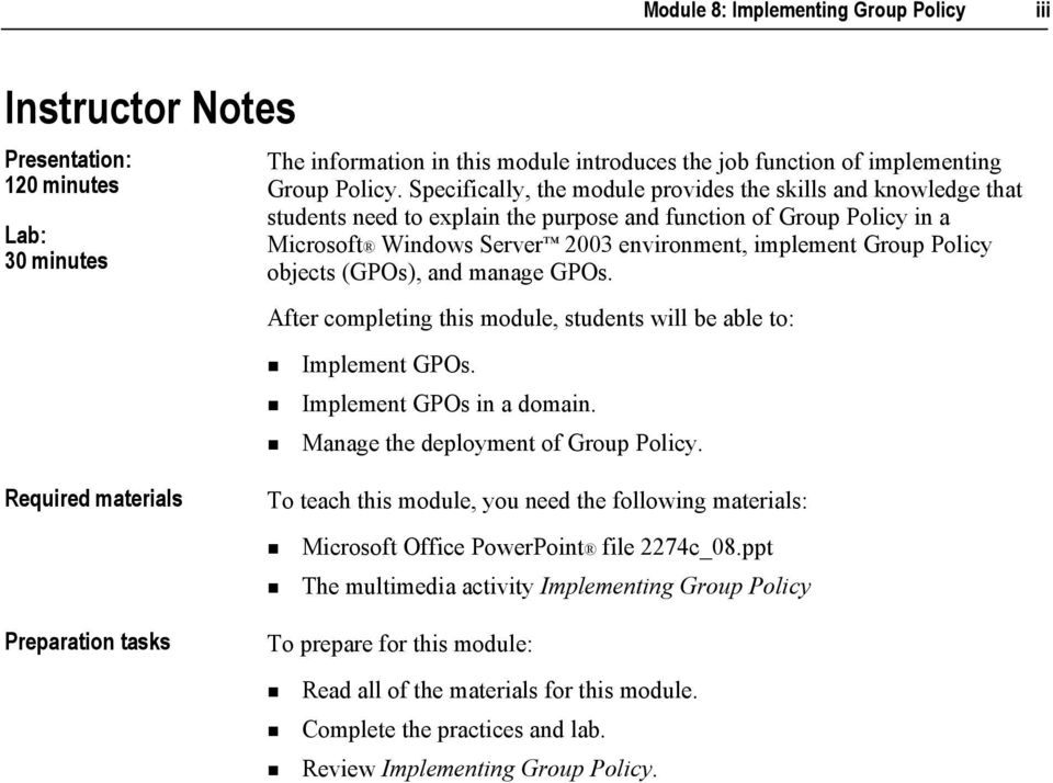 Policy objects (GPOs), and manage GPOs. After completing this module, students will be able to:! Implement GPOs.! Implement GPOs in a domain.! Manage the deployment of Group Policy.