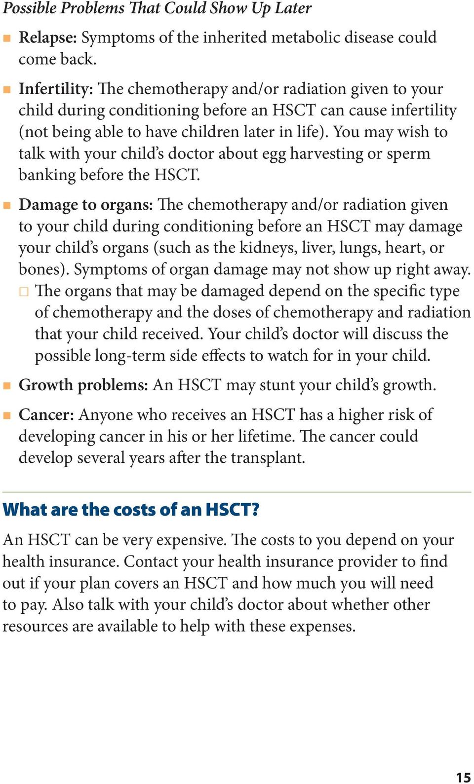 You may wish to talk with your child s doctor about egg harvesting or sperm banking before the HSCT.