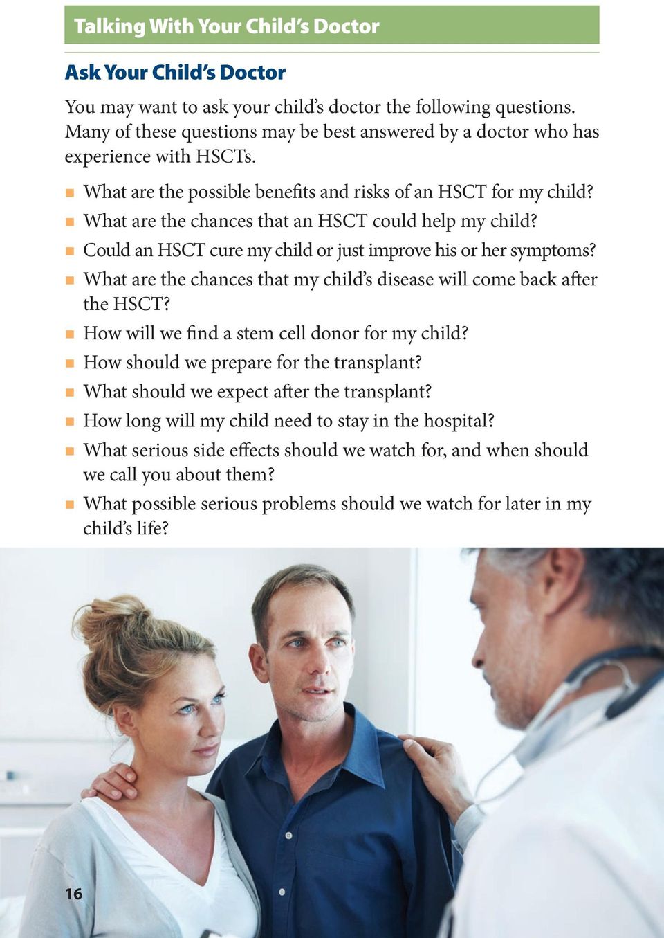 What are the chances that an HSCT could help my child? Could an HSCT cure my child or just improve his or her symptoms? What are the chances that my child s disease will come back after the HSCT?