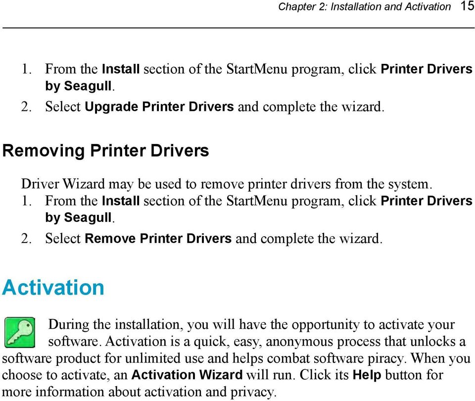 Select Remove Printer Drivers and complete the wizard. Activation During the installation, you will have the opportunity to activate your software.