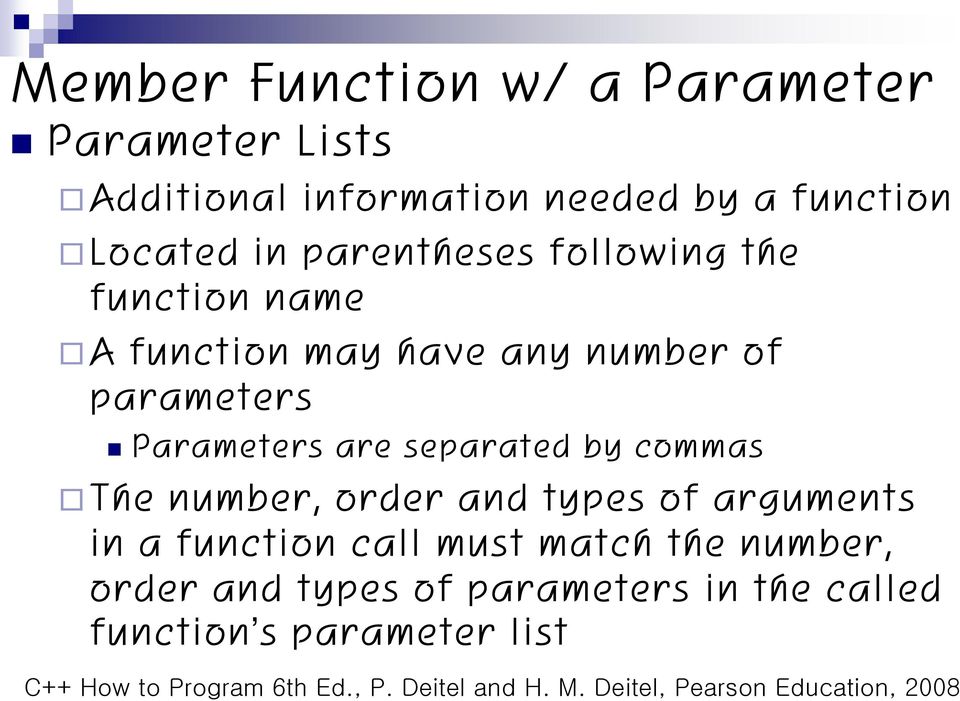 parameters Parameters are separated by commas The number, order and types of arguments in a