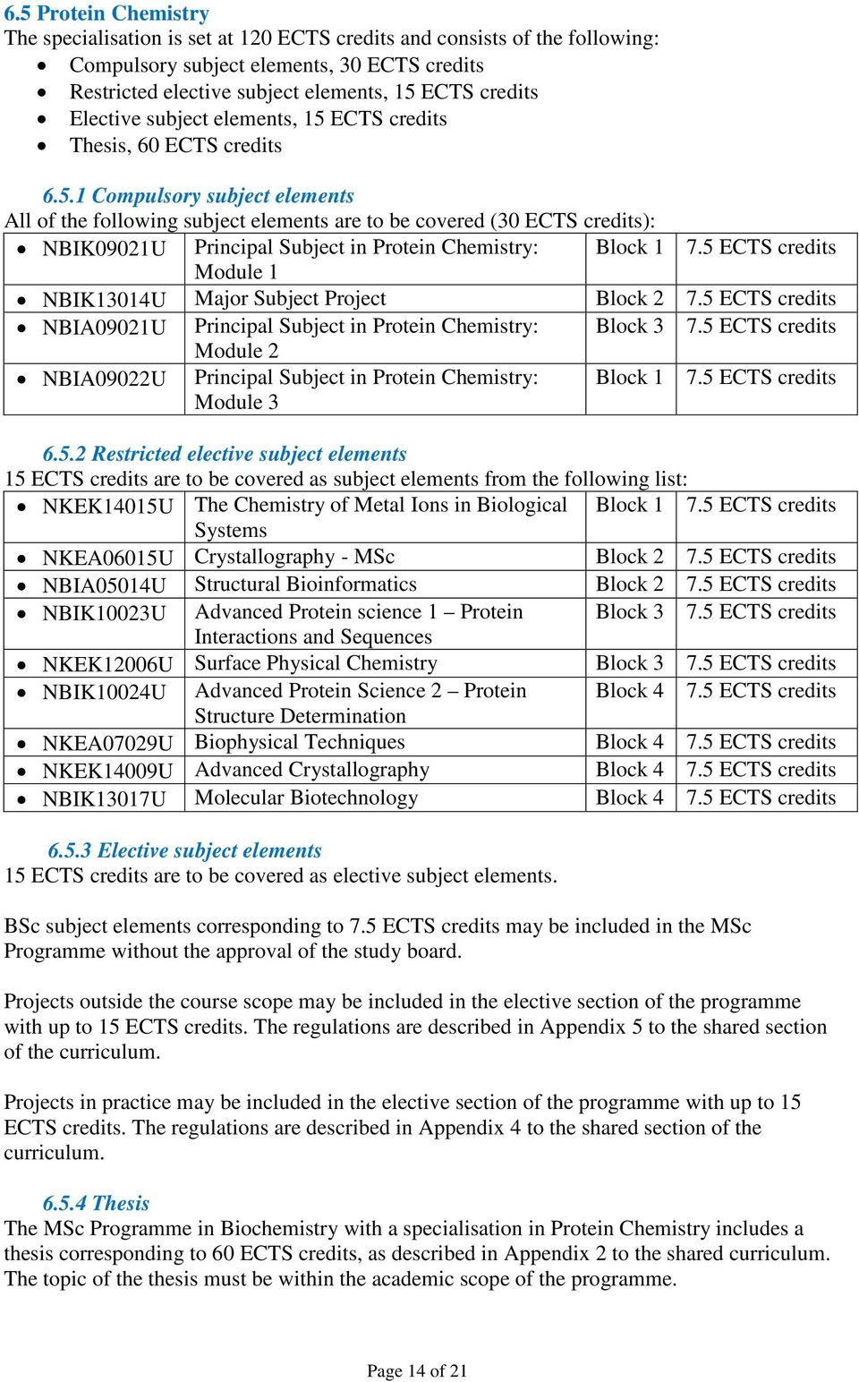 5 ECTS credits NBIK13014U Major Subject Project Block 2 7.5 ECTS credits NBIA09021U Principal Subject in Protein Chemistry: Block 3 7.