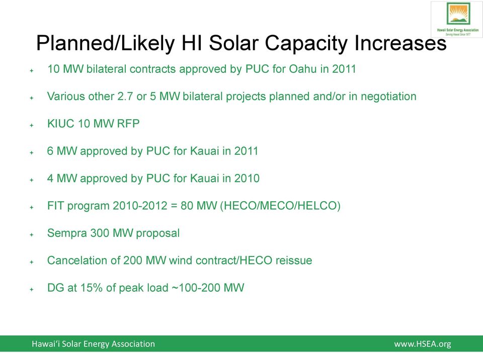 7 or 5 MW bilateral projects planned and/or in negotiation KIUC 10 MW RFP 6 MW approved by PUC for Kauai