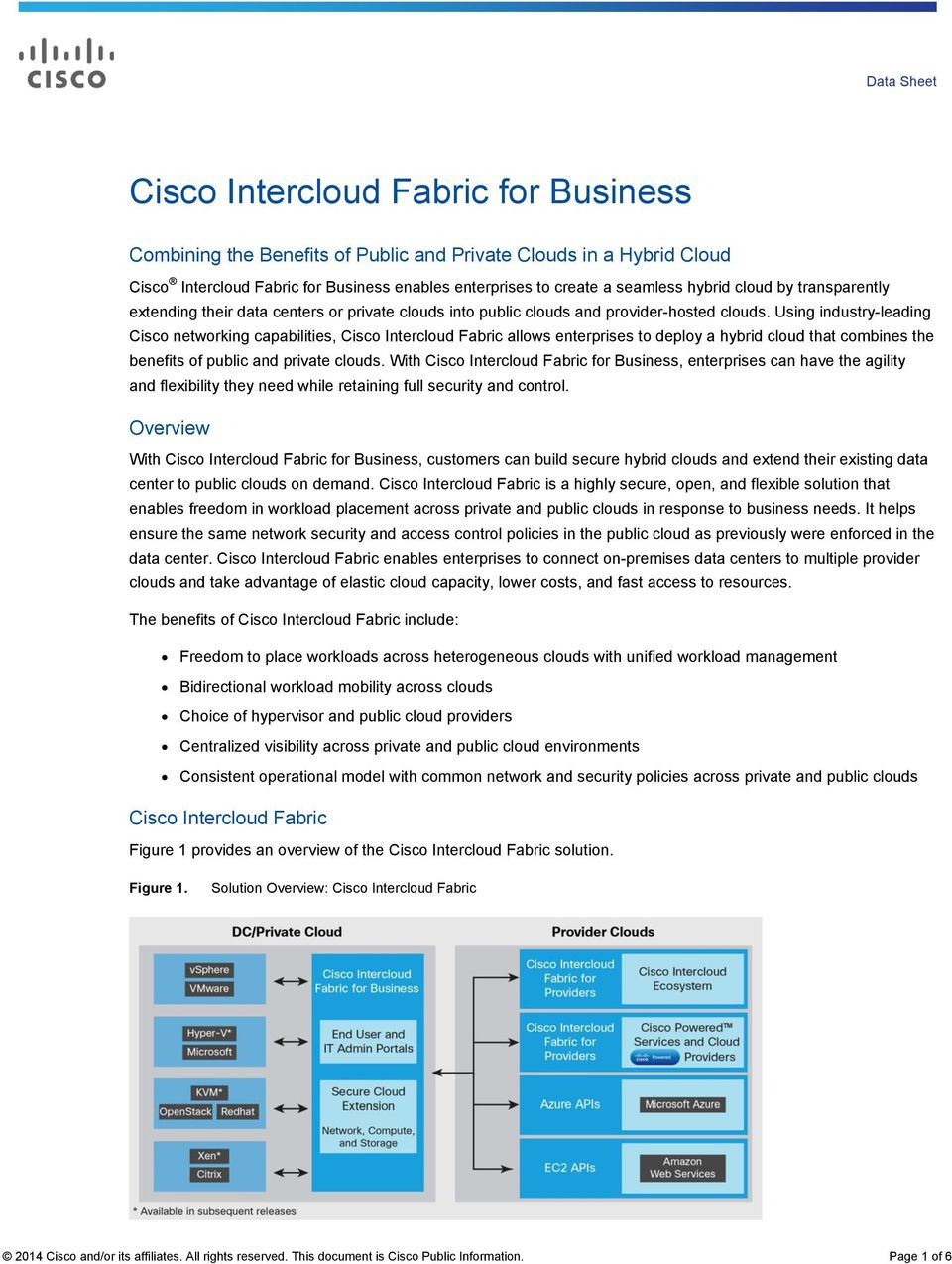 Using industry-leading Cisco networking capabilities, Cisco Intercloud Fabric allows enterprises to deploy a hybrid cloud that combines the benefits of public and private clouds.