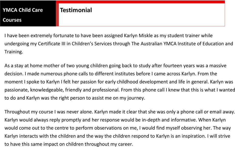 I made numerous phone calls to different institutes before I came across Karlyn. From the moment I spoke to Karlyn I felt her passion for early childhood development and life in general.