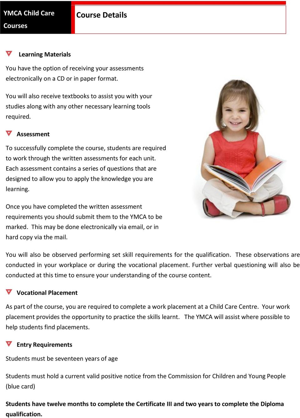 Assessment To successfully complete the course, students are required to work through the written assessments for each unit.