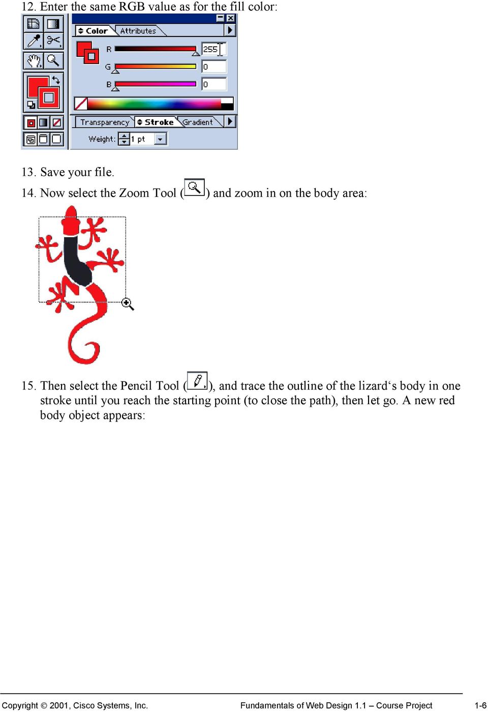 Then select the Pencil Tool ( ), and trace the outline of the lizard s body in one stroke until you