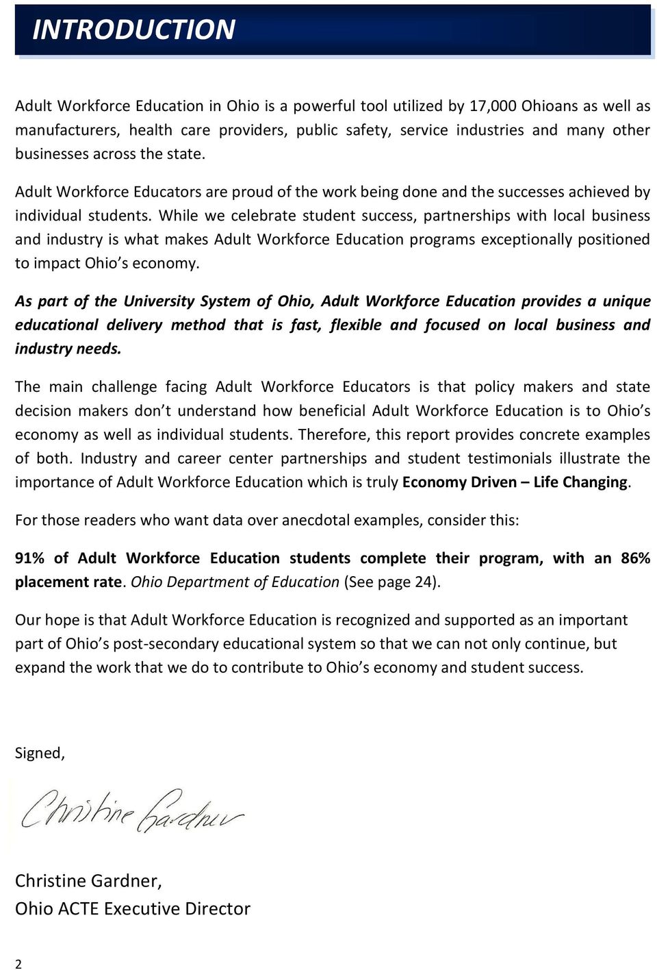 While we celebrate student success, partnerships with local business and industry is what makes Adult Workforce Education programs exceptionally positioned to impact Ohio s economy.