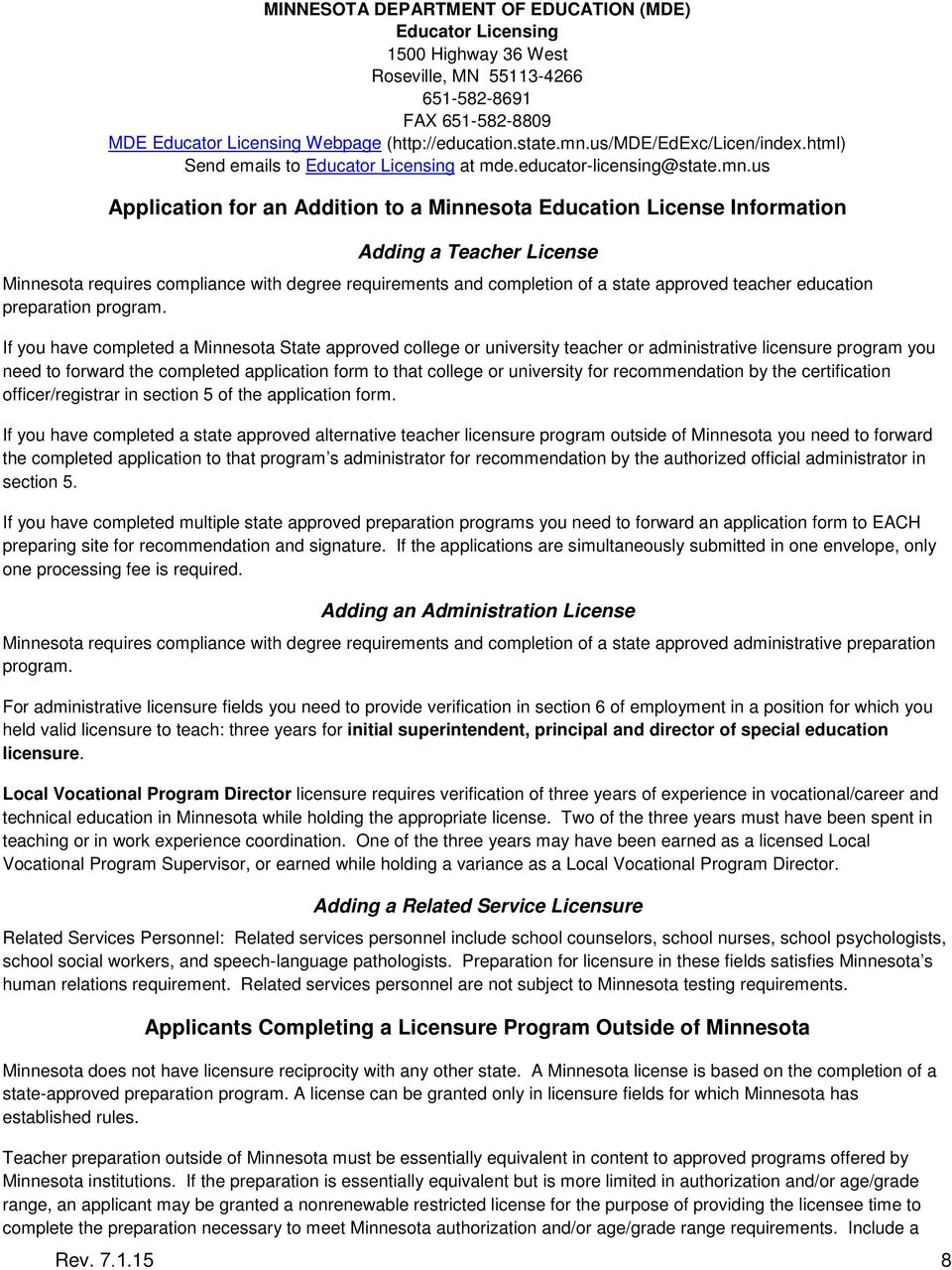 us Application for an Addition to a Minnesota Education License Information Adding a Teacher License Minnesota requires compliance with degree requirements and completion of a state approved teacher