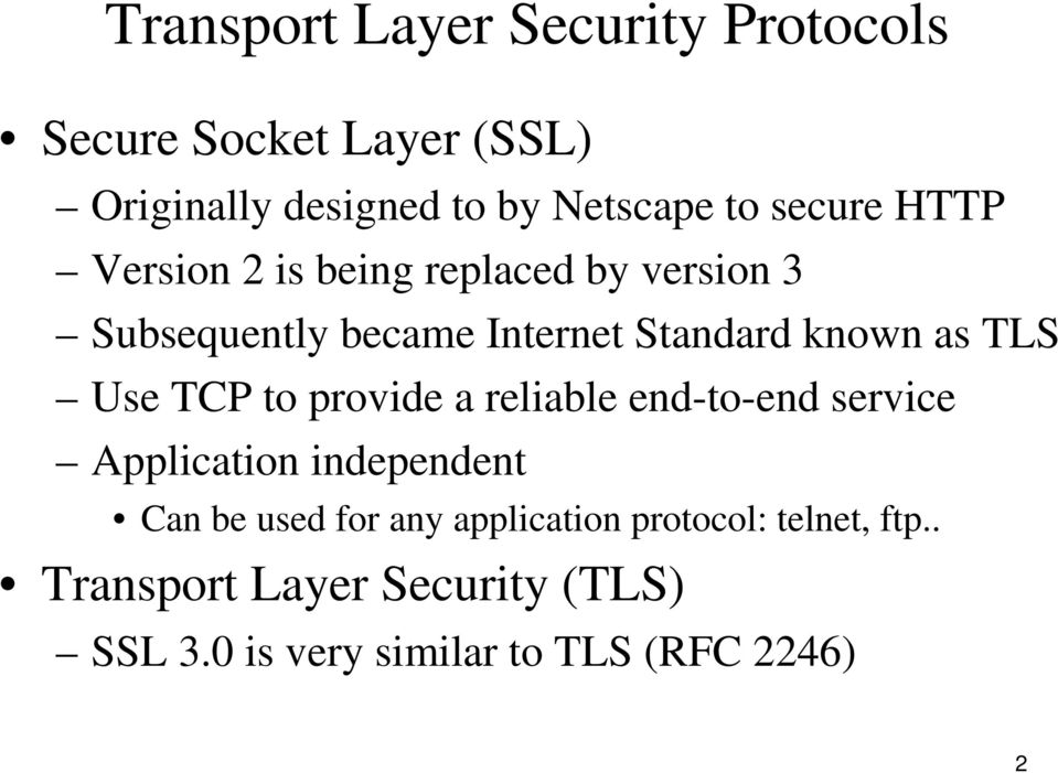 TLS Use TCP to provide a reliable end-to-end service Application independent Can be used for any