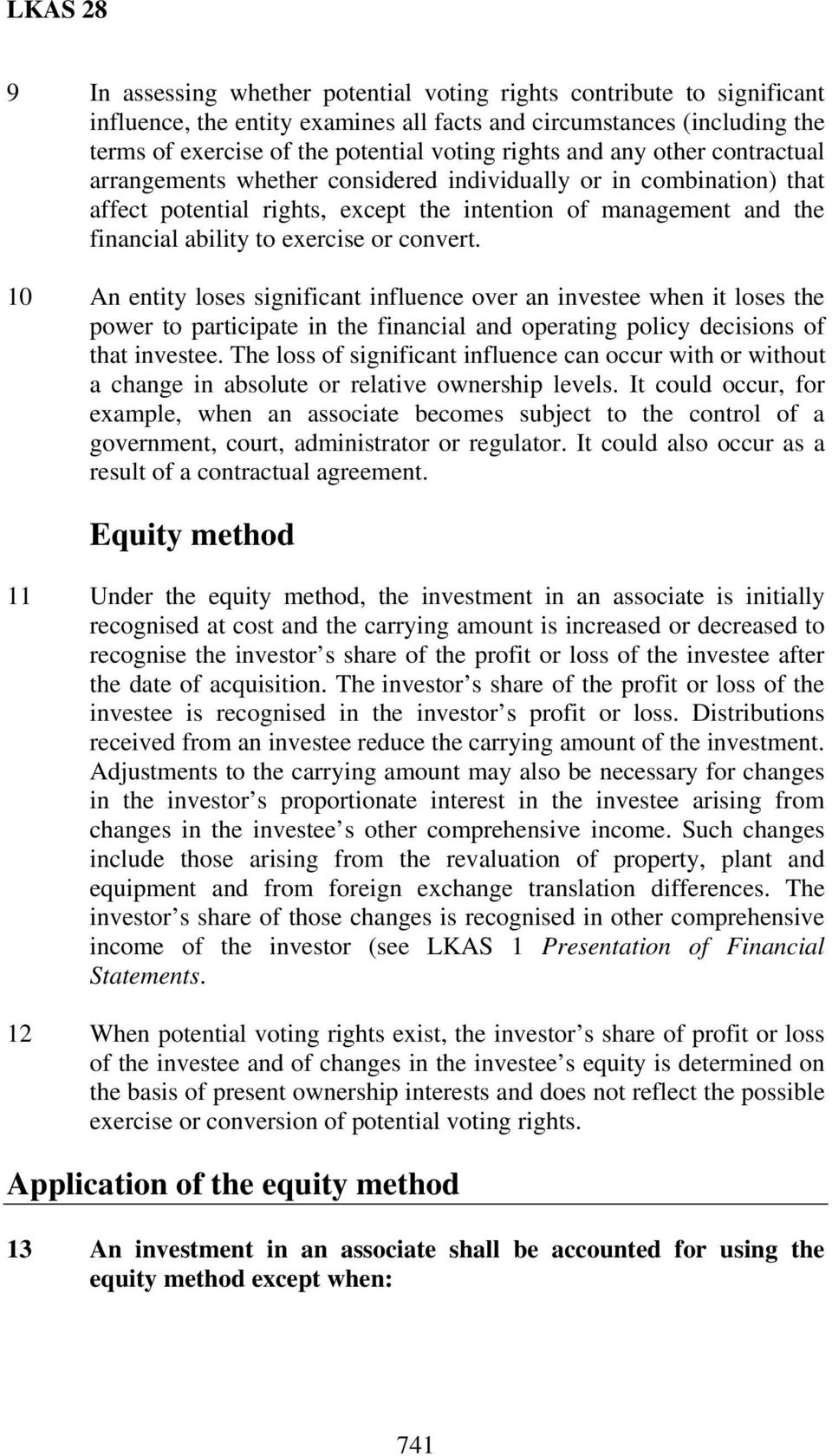10 An entity loses significant influence over an investee when it loses the power to participate in the financial and operating policy decisions of that investee.