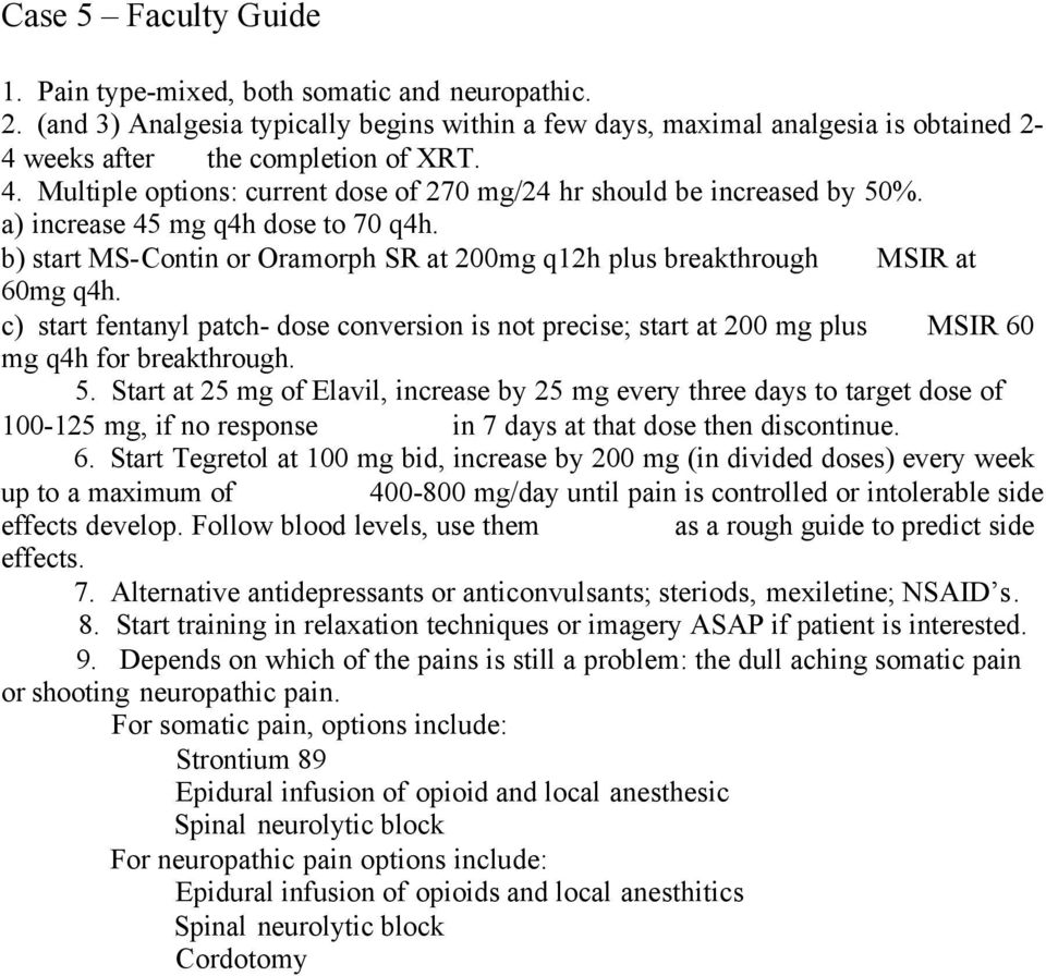 c) start fentanyl patch- dose conversion is not precise; start at 200 mg plus MSIR 60 mg q4h for breakthrough. 5.