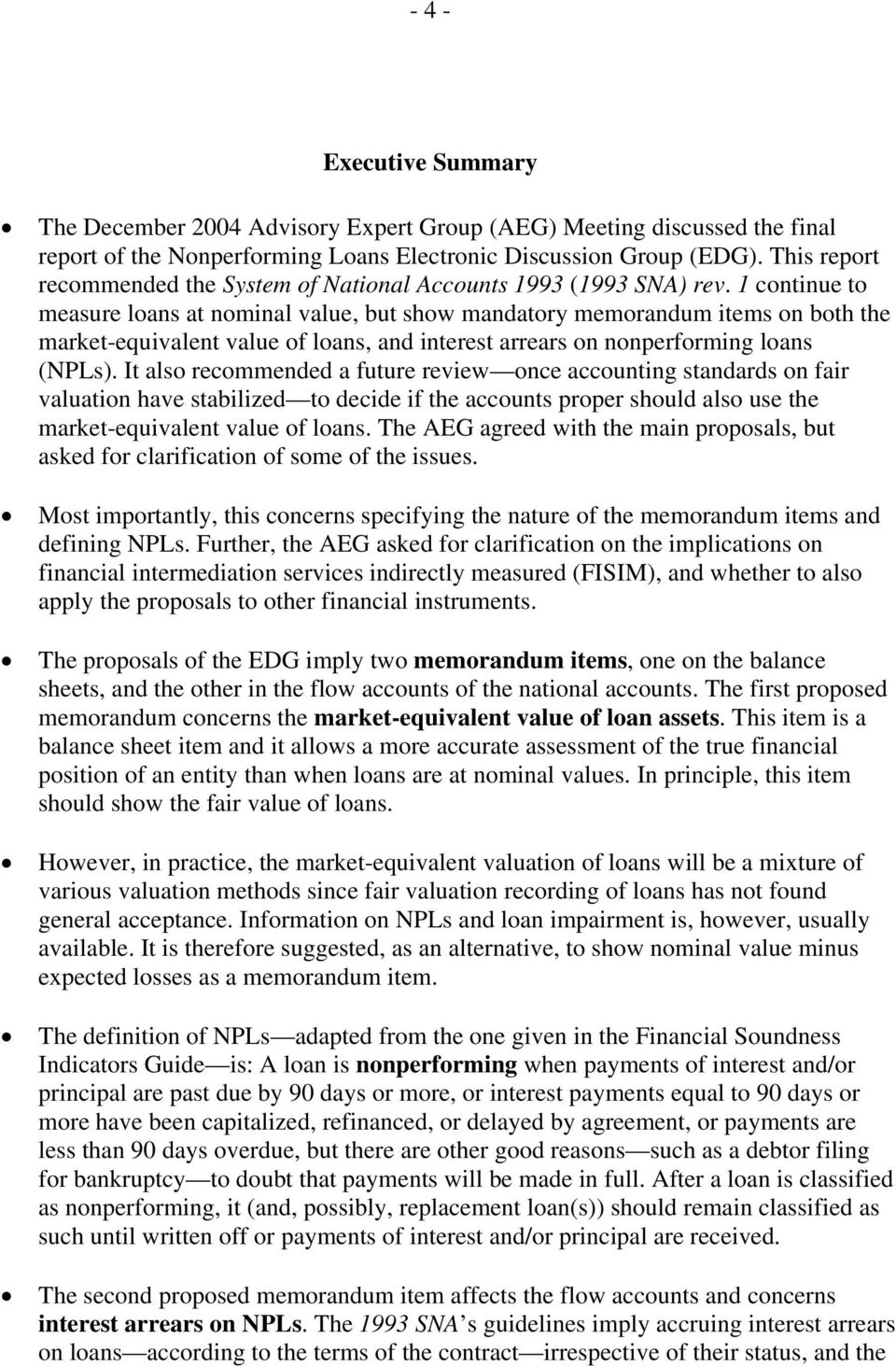 1 continue to measure loans at nominal value, but show mandatory memorandum items on both the market-equivalent value of loans, and interest arrears on nonperforming loans (NPLs).