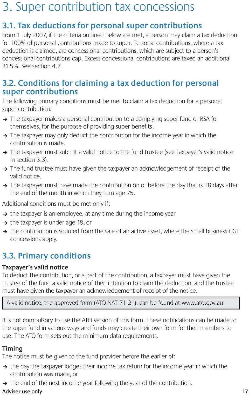Personal contributions, where a tax deduction is claimed, are concessional contributions, which are subject to a person s concessional contributions cap.