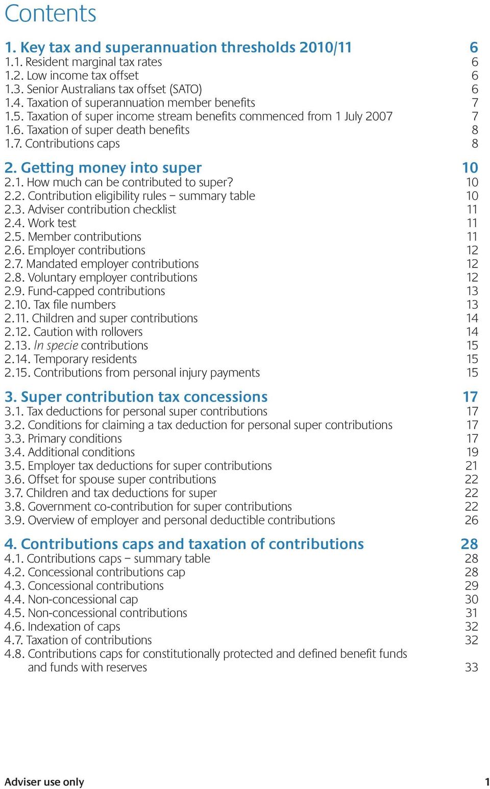 Getting money into super 10 2.1. How much can be contributed to super? 10 2.2. Contribution eligibility rules summary table 10 2.3. Adviser contribution checklist 11 2.4. Work test 11 2.5.