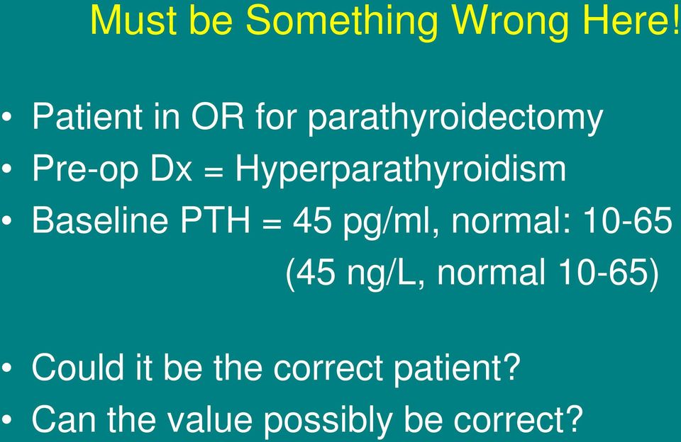 Hyperparathyroidism Baseline PTH = 45 pg/ml, normal: