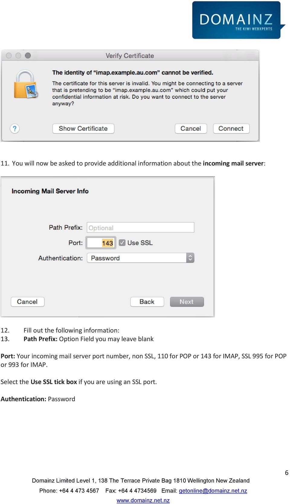Path Prefix: Option Field you may leave blank Port: Your incoming mail server port number, non