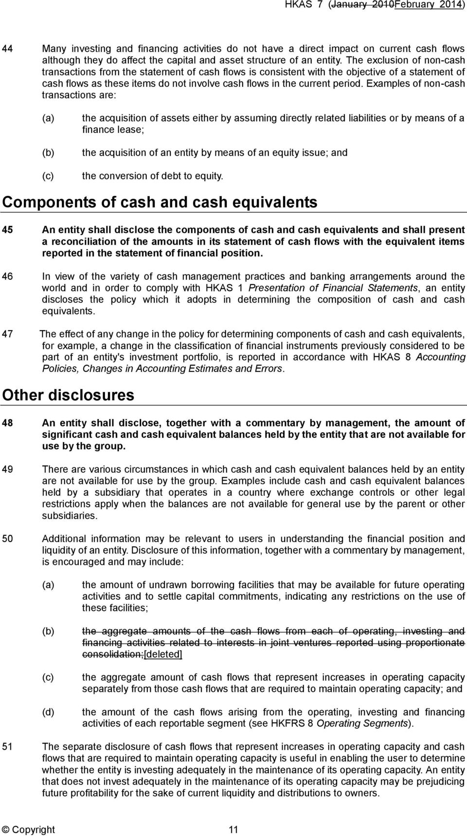 Examples of non-cash transactions are: (c) the acquisition of assets either by assuming directly related liabilities or by means of a finance lease; the acquisition of an entity by means of an equity