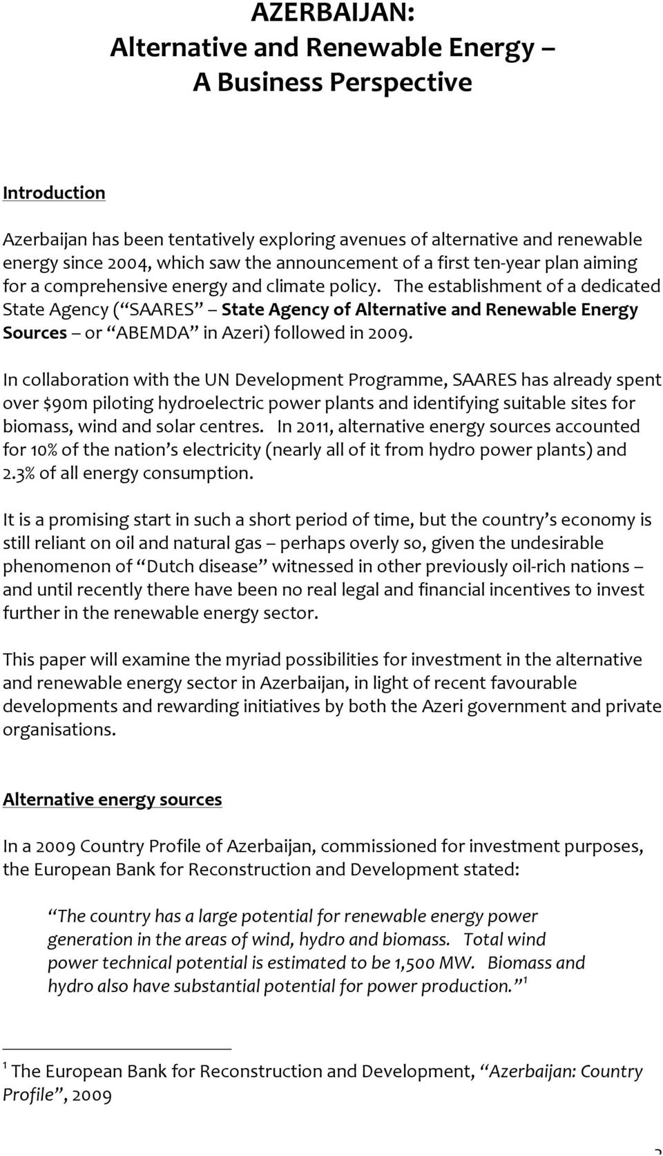 The establishment of a dedicated State Agency ( SAARES State Agency of Alternative and Renewable Energy Sources or ABEMDA in Azeri) followed in 2009.