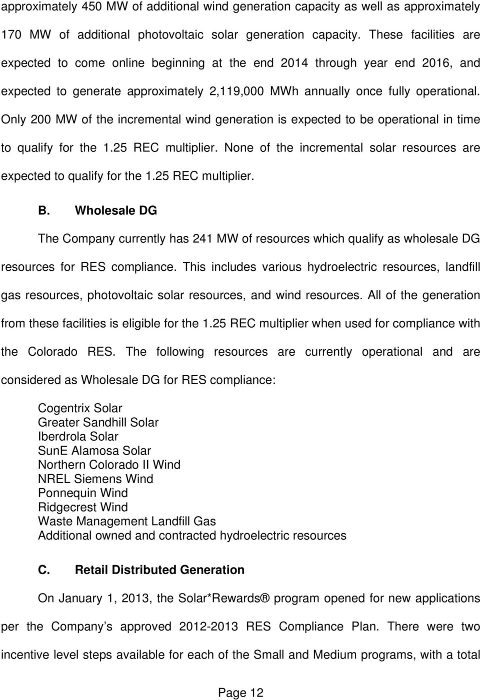 Only 200 MW of the incremental wind generation is expected to be operational in time to qualify for the 1.25 REC multiplier. None of the incremental solar resources are expected to qualify for the 1.