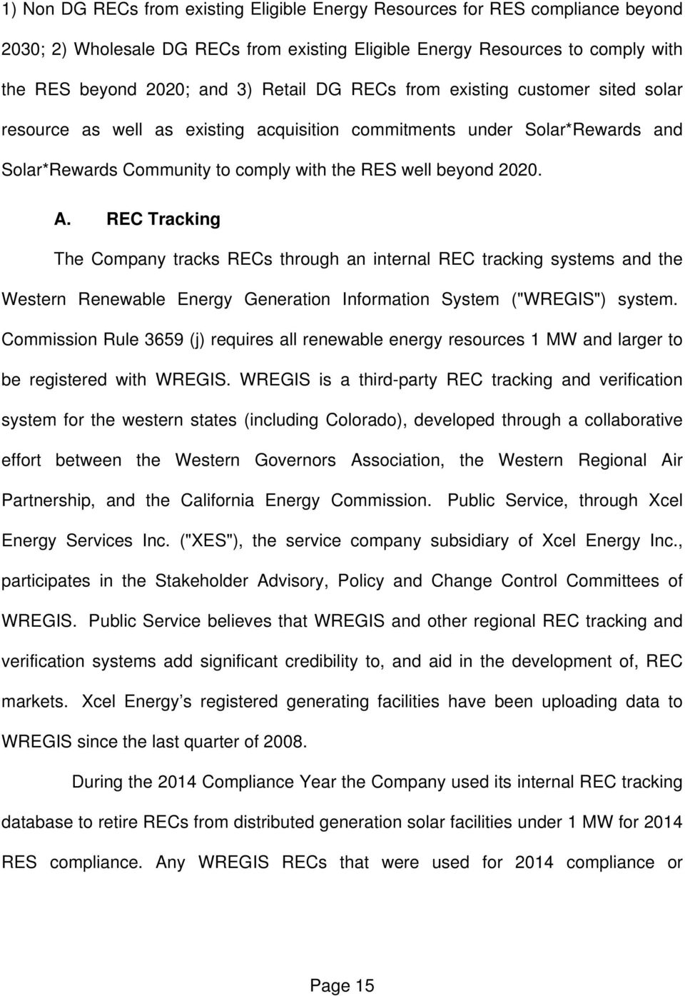 REC Tracking The Company tracks RECs through an internal REC tracking systems and the Western Renewable Energy Generation Information System ("WREGIS") system.