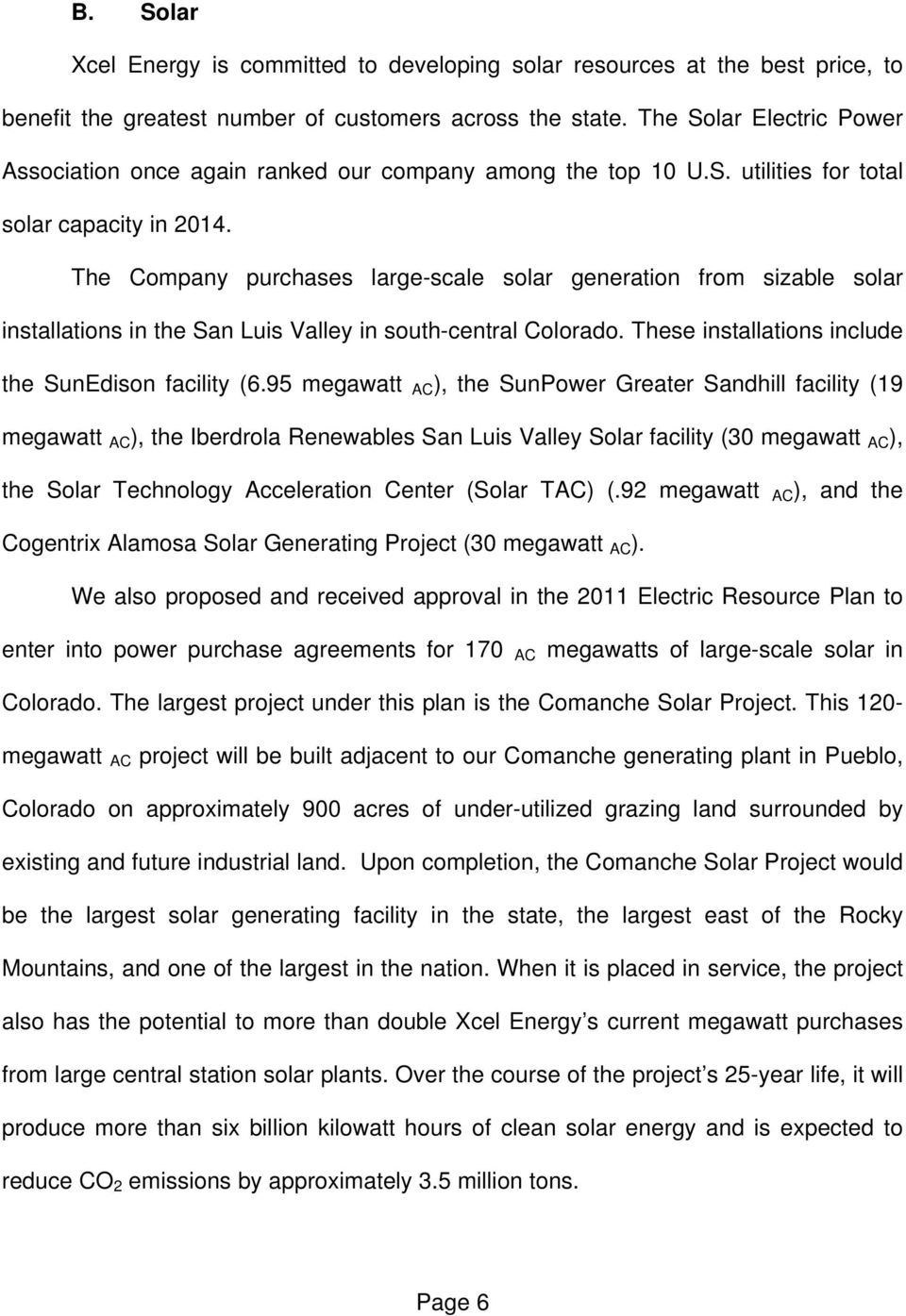 The Company purchases large-scale solar generation from sizable solar installations in the San Luis Valley in south-central Colorado. These installations include the SunEdison facility (6.