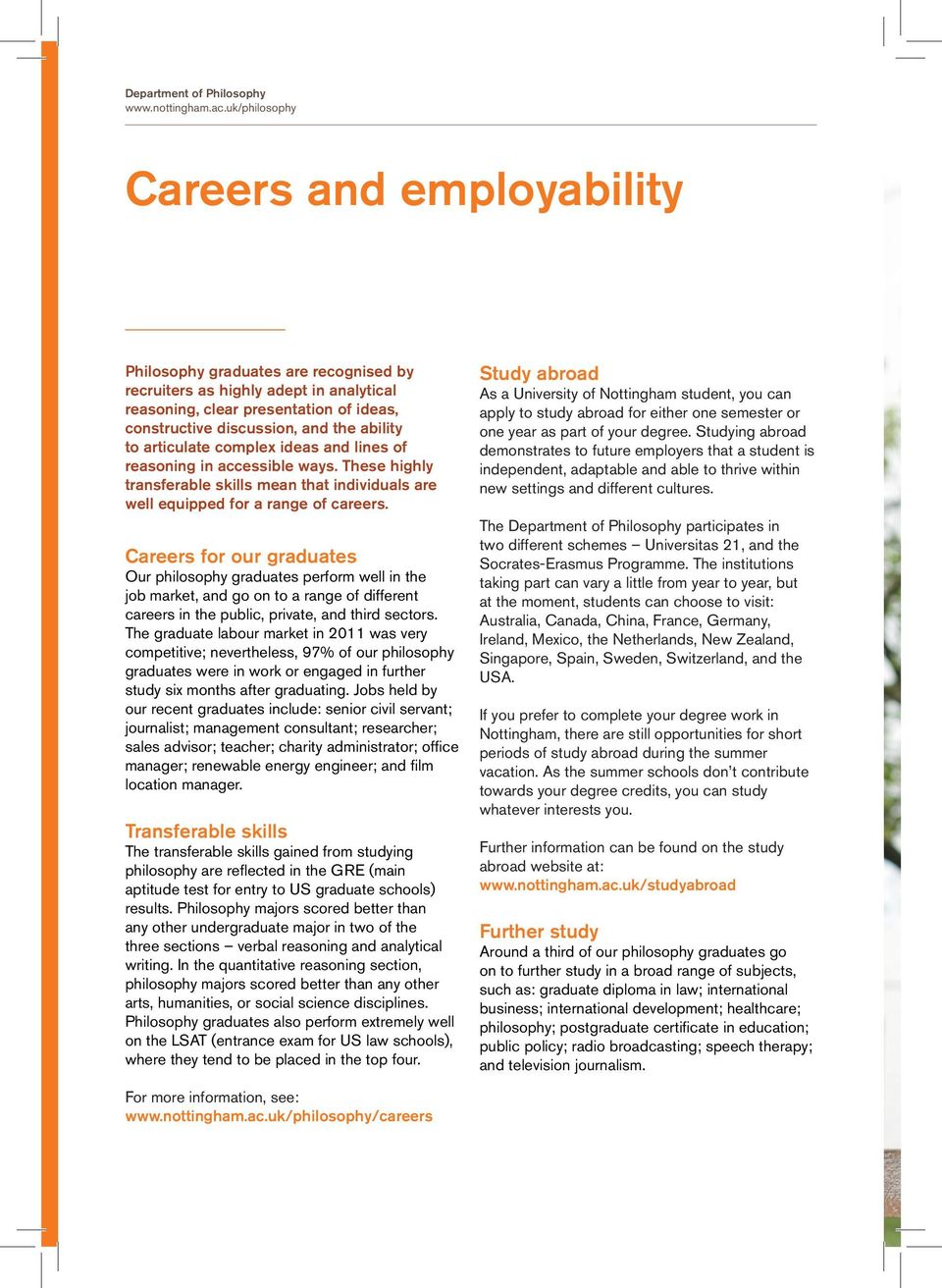Careers for our graduates Our philosophy graduates perform well in the job market, and go on to a range of different careers in the public, private, and third sectors.