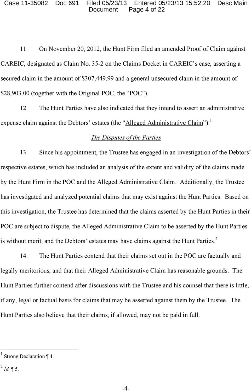 12. The Hunt Parties have also indicated that they intend to assert an administrative expense claim against the Debtors estates (the Alleged Administrative Claim ). 1 The Disputes of the Parties 13.