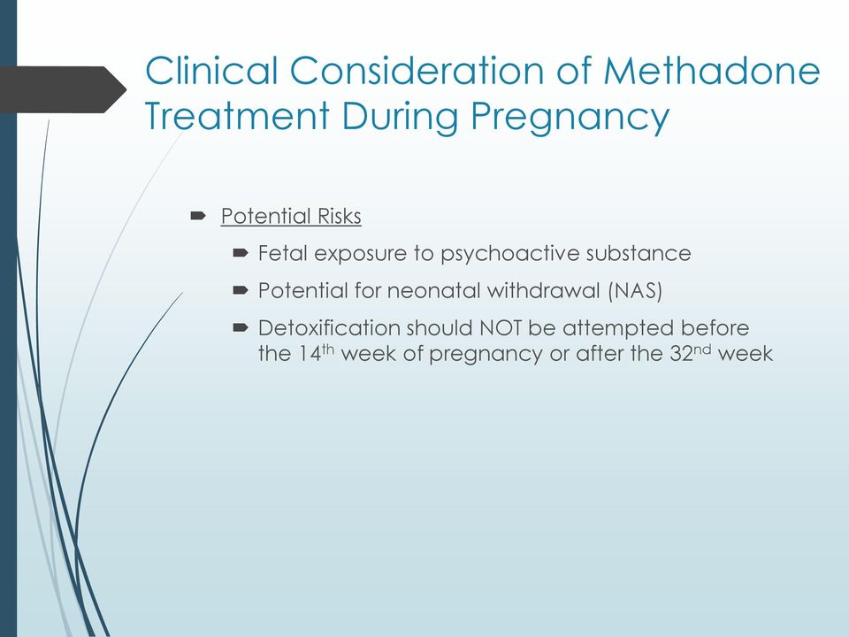 Potential for neonatal withdrawal (NAS) Detoxification should