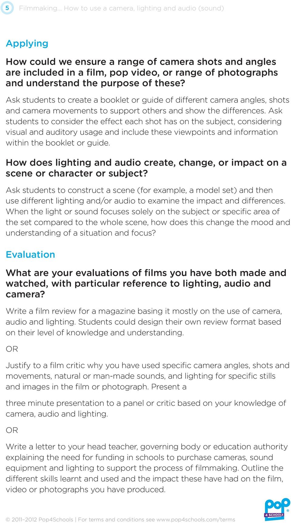 Ask students to consider the effect each shot has on the subject, considering visual and auditory usage and include these viewpoints and information within the booklet or guide.