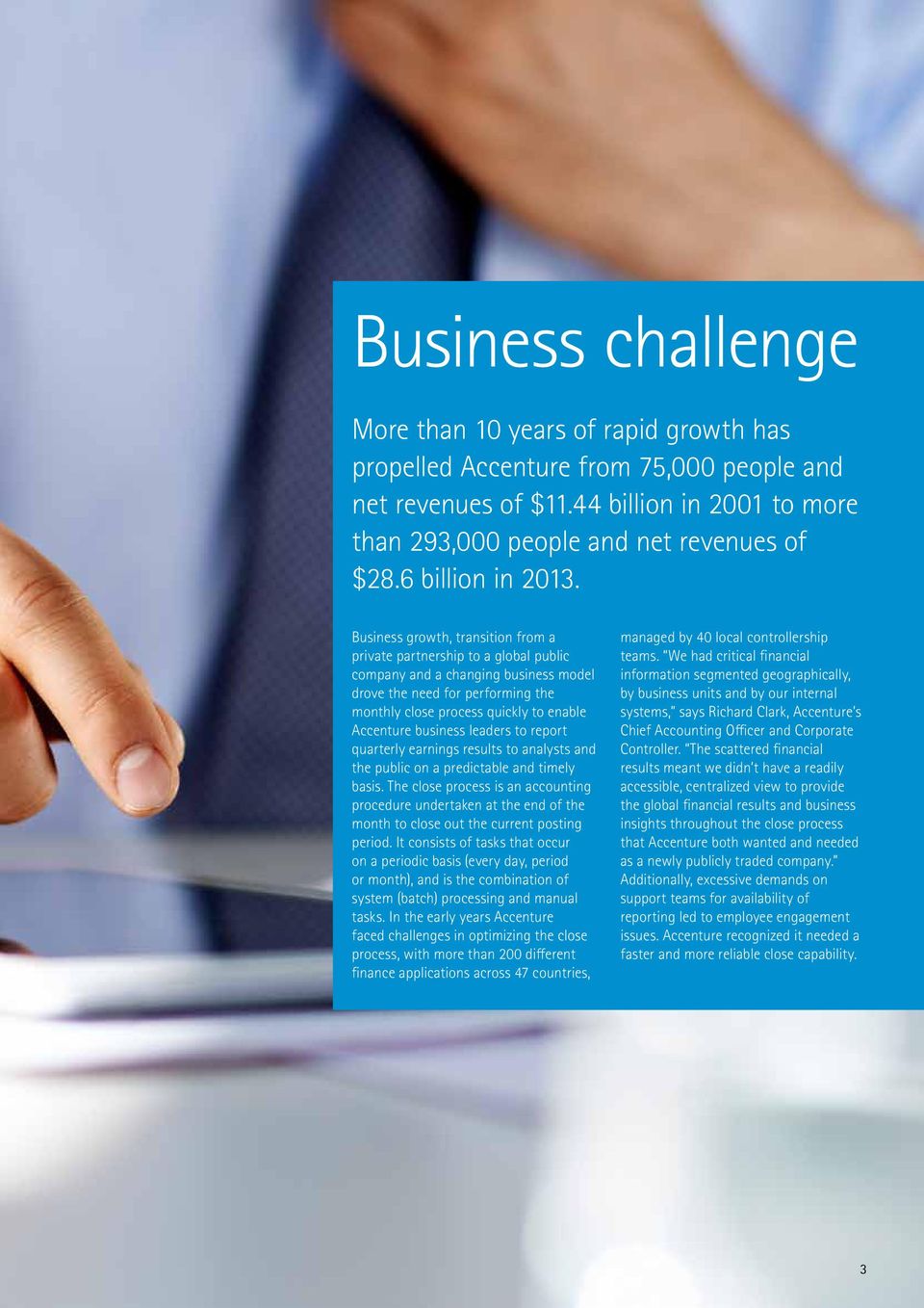 Business growth, transition from a private partnership to a global public company and a changing business model drove the need for performing the monthly close process quickly to enable Accenture