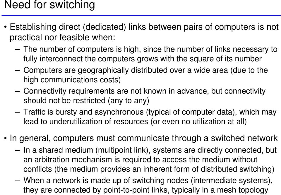 in advance, but connectivity should not be restricted (any to any) Traffic is bursty and asynchronous (typical of computer data), which may lead to underutilization of resources (or even no