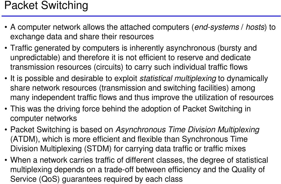 statistical multiplexing to dynamically share network resources (transmission and switching facilities) among many independent traffic flows and thus improve the utilization of resources This was the