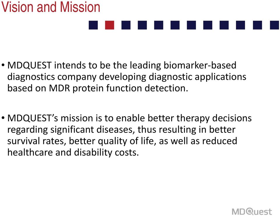 MDQUEST s mission is to enable better therapy decisions regarding significant diseases, thus