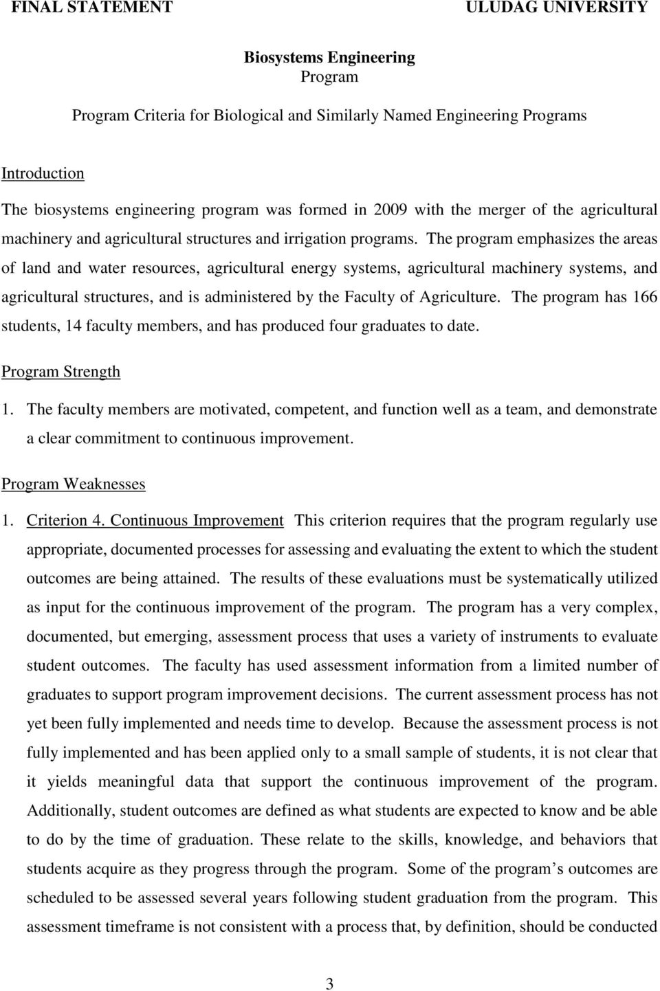 The program emphasizes the areas of land and water resources, agricultural energy systems, agricultural machinery systems, and agricultural structures, and is administered by the Faculty of