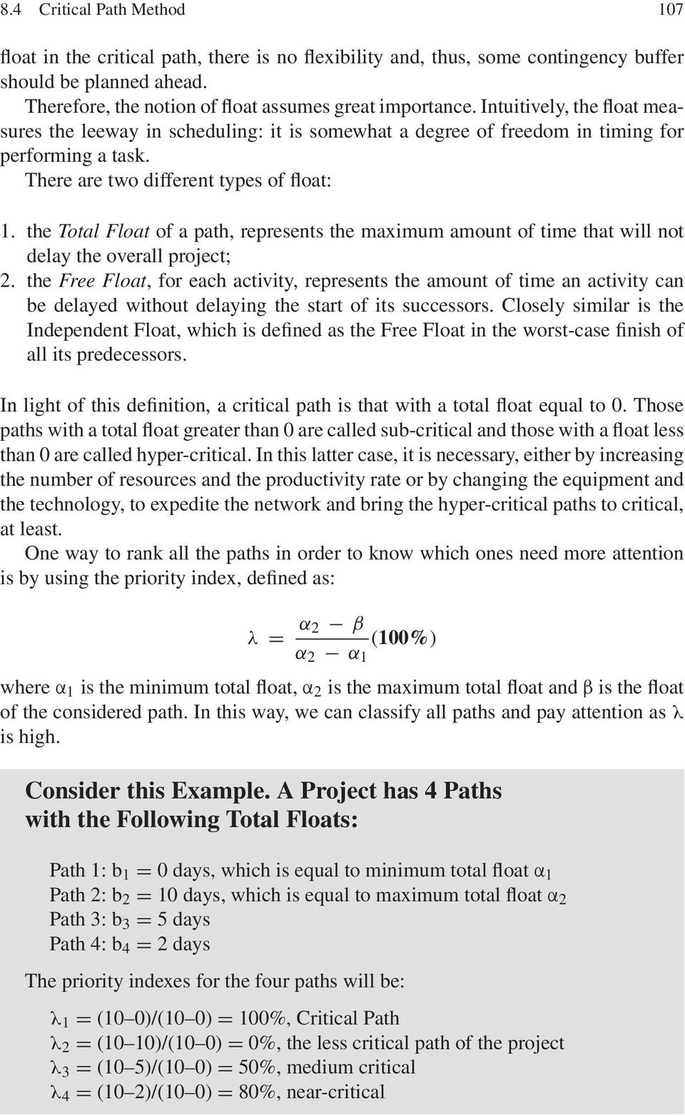 the Total Float of a path, represents the maximum amount of time that will not delay the overall project; 2.