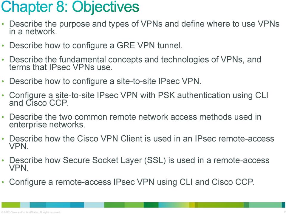 Configure a site-to-site IPsec VPN with PSK authentication using CLI and Cisco CCP. Describe the two common remote network access methods used in enterprise networks.