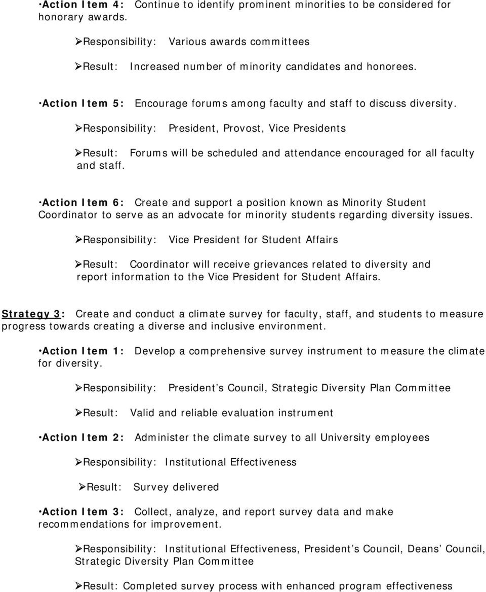 Responsibility: President, Provost, Vice Presidents Result: Forums will be scheduled and attendance encouraged for all faculty and staff.