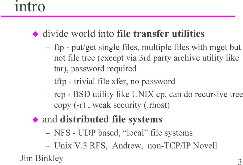xfer, no password rcp - BSD utility like UNIX cp, can do recursive tree copy (-r), weak security (.