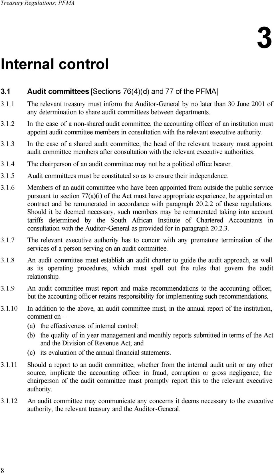 1 The relevant treasury must inform the Auditor-General by no later than 30 June 2001 of any determination to share audit committees between departments. 3.1.2 In the case of a non-shared audit committee, the accounting officer of an institution must appoint audit committee members in consultation with the relevant executive authority.
