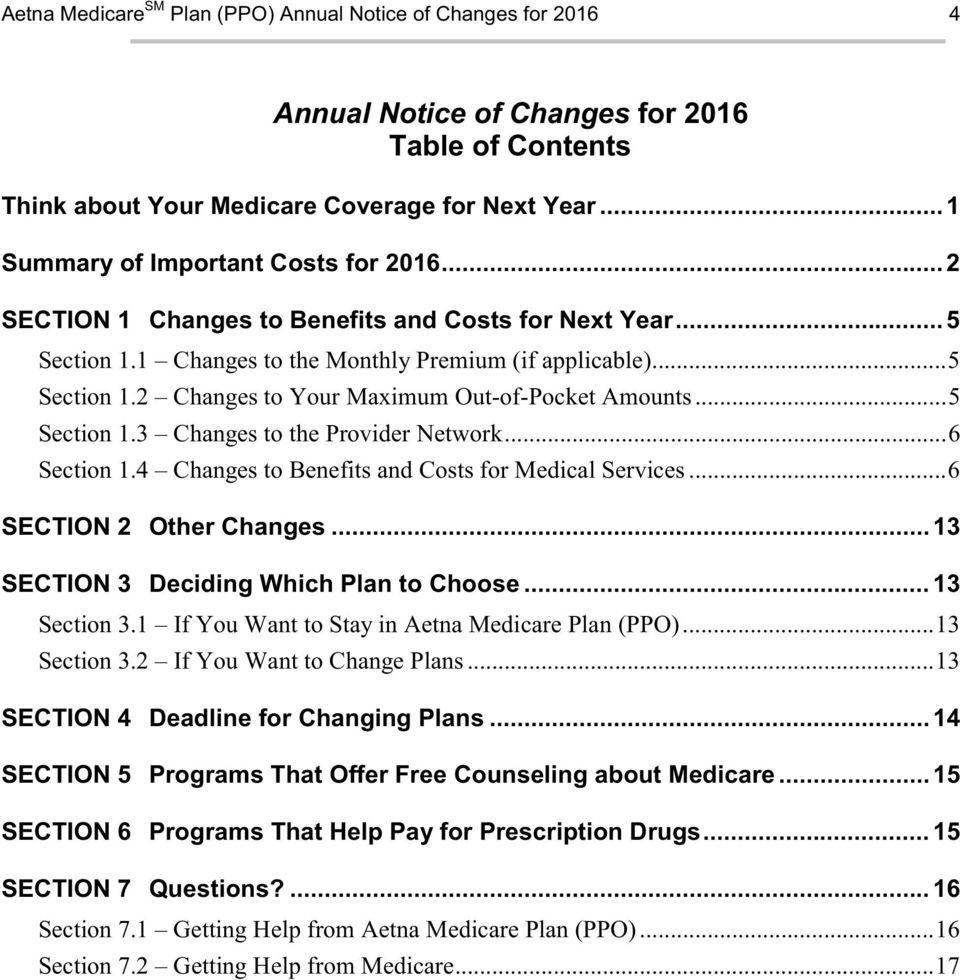 .. 5 Section 1.3 Changes to the Provider Network... 6 Section 1.4 Changes to Benefits and Costs for Medical Services... 6 SECTION 2 Other Changes... 13 SECTION 3 Deciding Which Plan to Choose.
