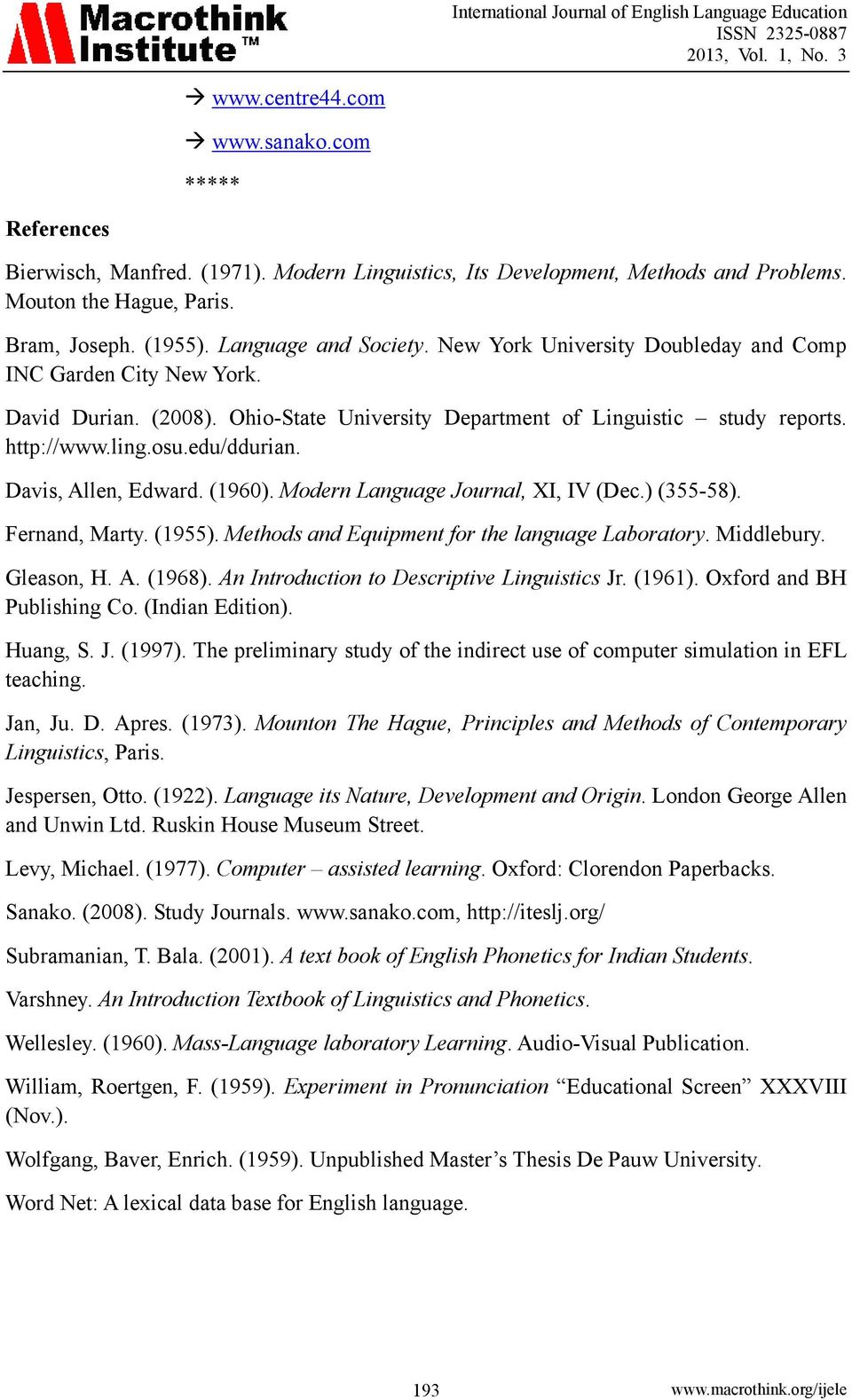 edu/ddurian. Davis, Allen, Edward. (1960). Modern Language Journal, XI, IV (Dec.) (355-58). Fernand, Marty. (1955). Methods and Equipment for the language Laboratory. Middlebury. Gleason, H. A. (1968).