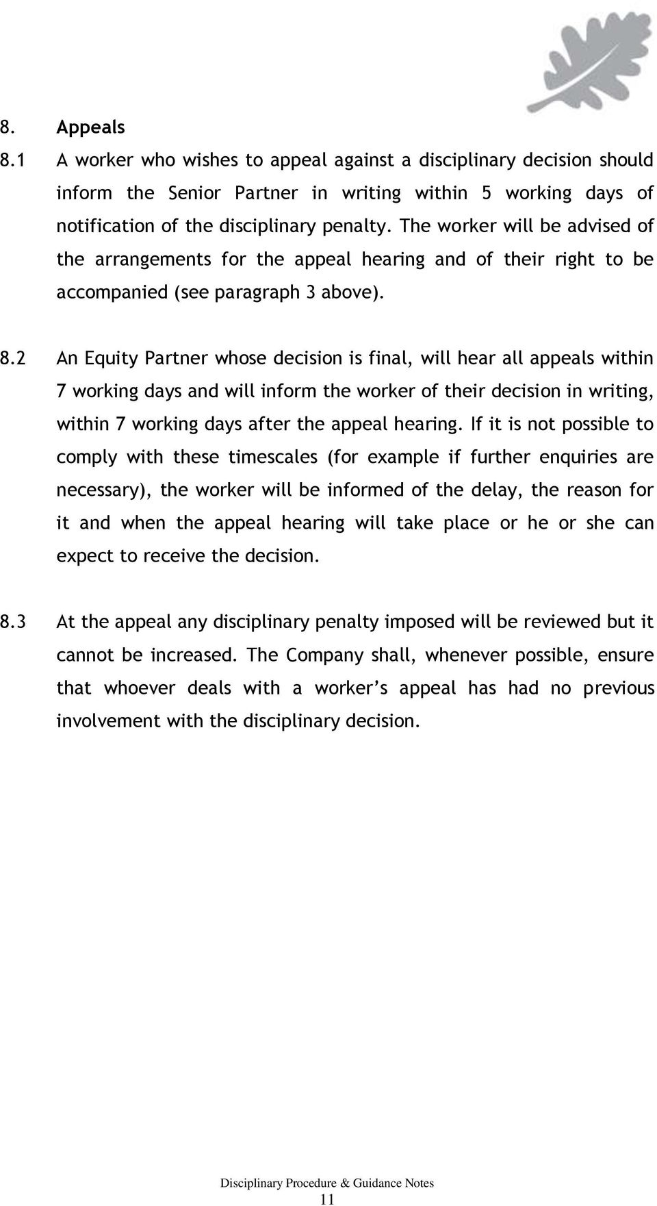 2 An Equity Partner whose decision is final, will hear all appeals within 7 working days and will inform the worker of their decision in writing, within 7 working days after the appeal hearing.